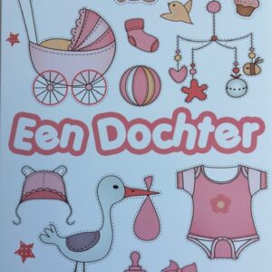 Op de kaart staat "Een dochter". Daarbij staan allerlei plaatjes in het roze van onder andere een ooievaar, rompertje, babyfles, wandelwagen, beer, vogeltjes, mobiele, sokje en een strikje.